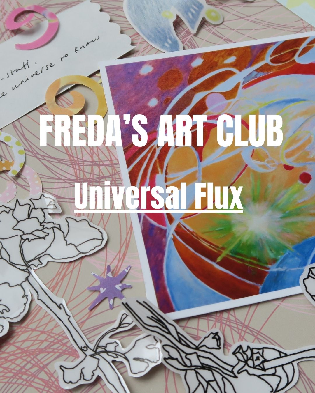 Freda's Art Club - 2026 theme "Universal Flux"